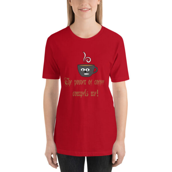 The power of Coffee compels you Short-Sleeve Unisex T-Shirt - Image 2